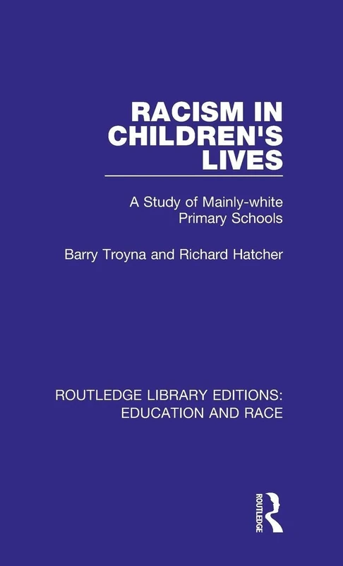 Racism in Children's Lives: A Study of Mainly-white Primary Schools (Routledge Library Editions: Education and Race)