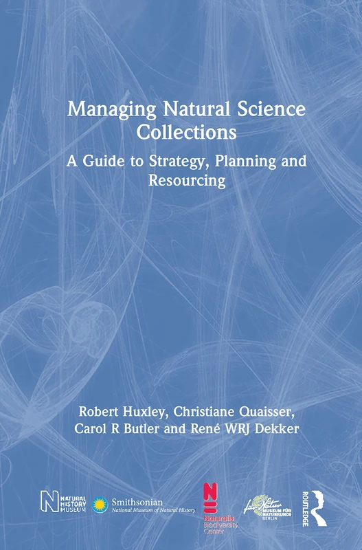 Managing Natural Science Collections: A Guide to Strategy, Planning and Resourcing