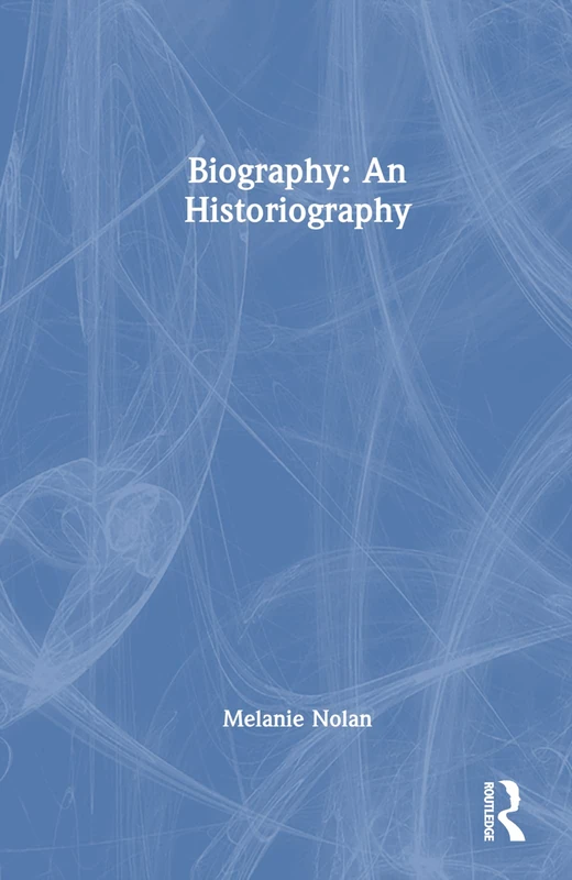 Routledge Biography: An Historiography - Academic Book
