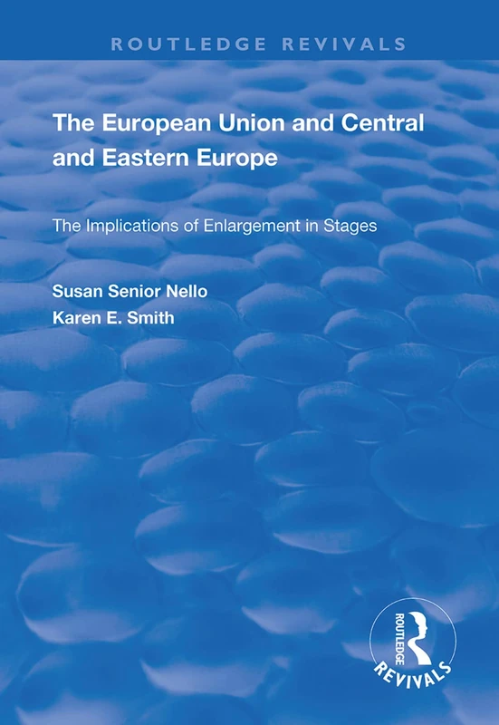 The European Union and Central and Eastern Europe: The Implications of Enlargement in Stages (Routledge Revivals)