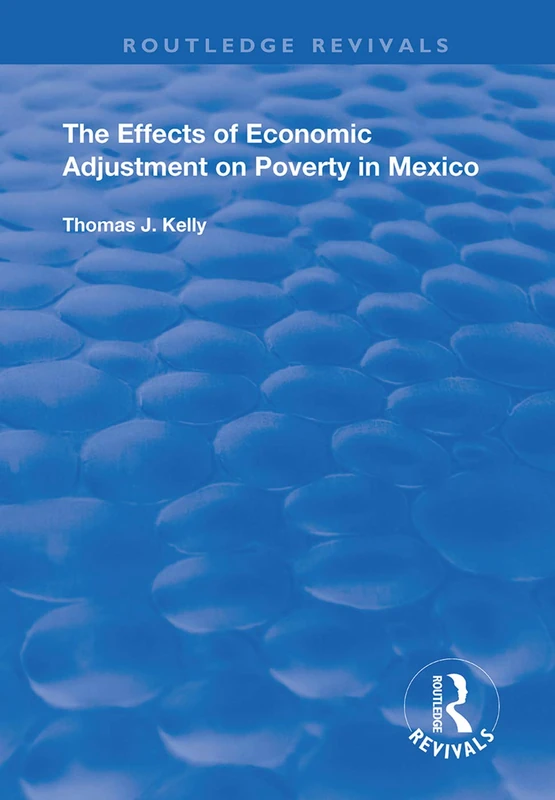 The Effects of Economic Adjustment on Poverty in Mexico (Routledge Revivals)