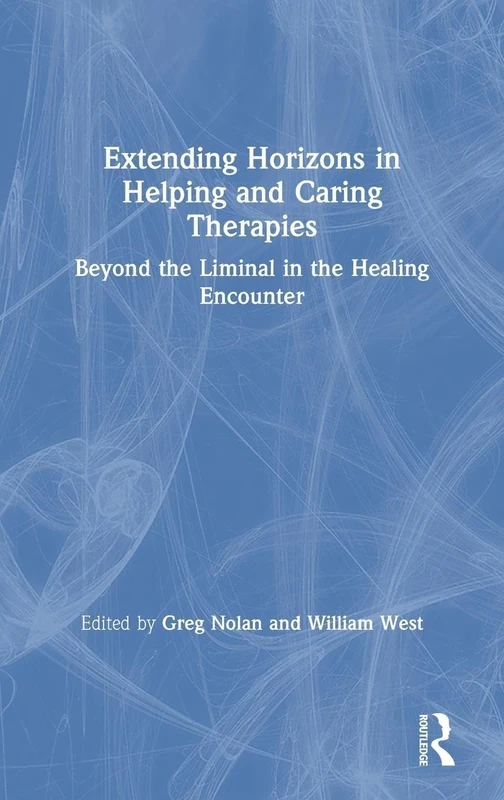 Extending Horizons in Helping and Caring Therapies: Beyond the Liminal in the Healing Encounter