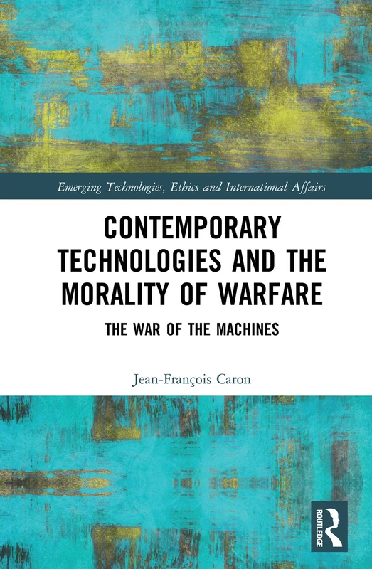 Routledge - Contemporary Technologies and the Morality of Warfare