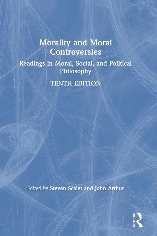Morality and Moral Controversies: Readings in Moral, Social, and Political Philosophy