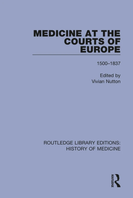 Medicine at the Courts of Europe: 1500-1837: 10 (Routledge Library Editions: History of Medicine)