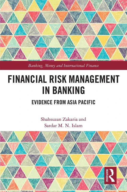 Financial Risk Management in Banking: Evidence from Asia Pacific: 17 (Banking, Money and International Finance)