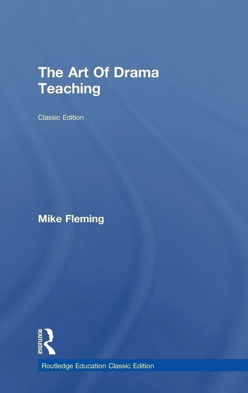 Routledge The Art Of Drama Teaching: Classic Edition