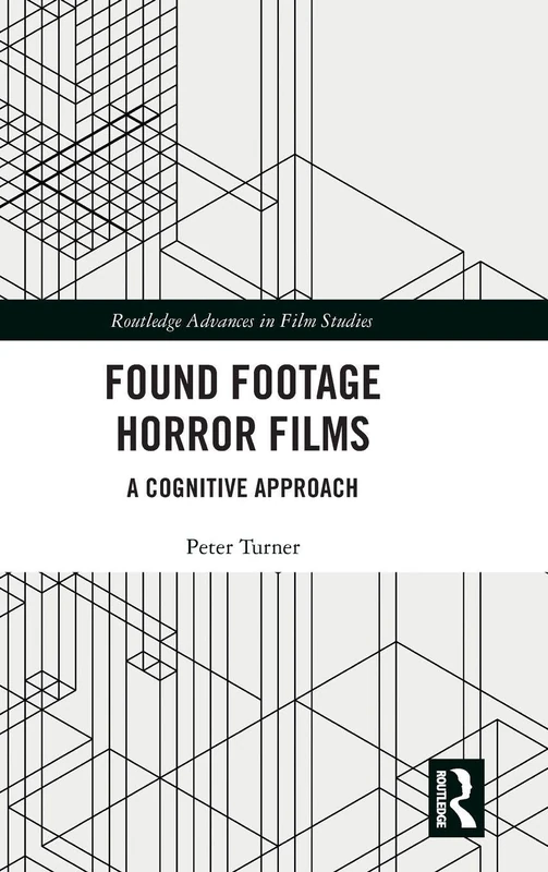 Found Footage Horror Films: A Cognitive Approach (Routledge Advances in Film Studies)