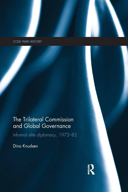 The Trilateral Commission and Global Governance: Informal Elite Diplomacy, 1972-82 (Cold War History) - Image 1
