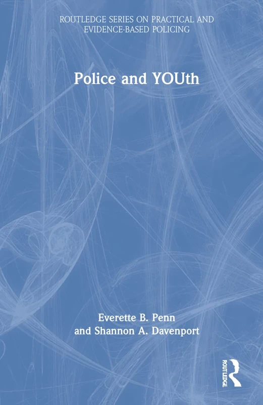 Police and YOUth (Routledge Series on Practical and Evidence-Based Policing)