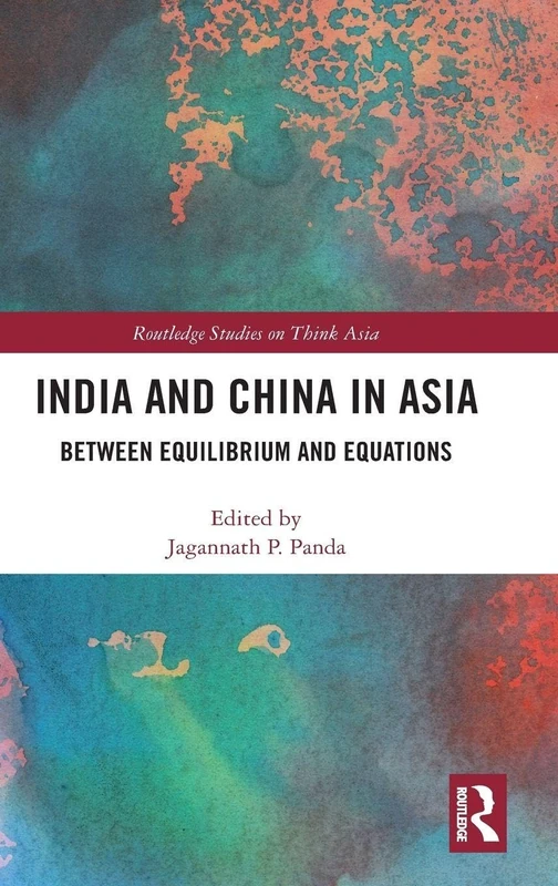 India and China in Asia: Between Equilibrium and Equations (Routledge Studies on Think Asia)