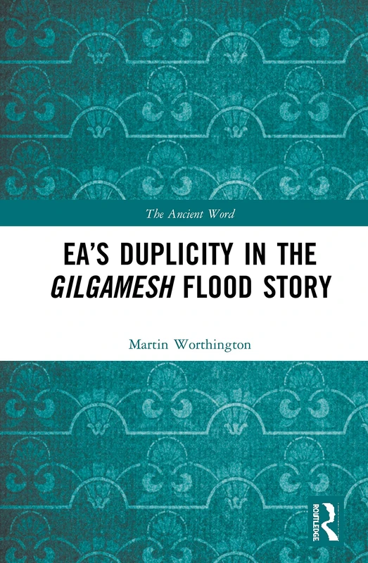 Ea’s Duplicity in the Gilgamesh Flood Story (The Ancient Word)