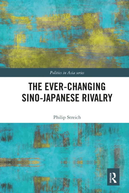 The Ever-Changing Sino-Japanese Rivalry (Politics in Asia)