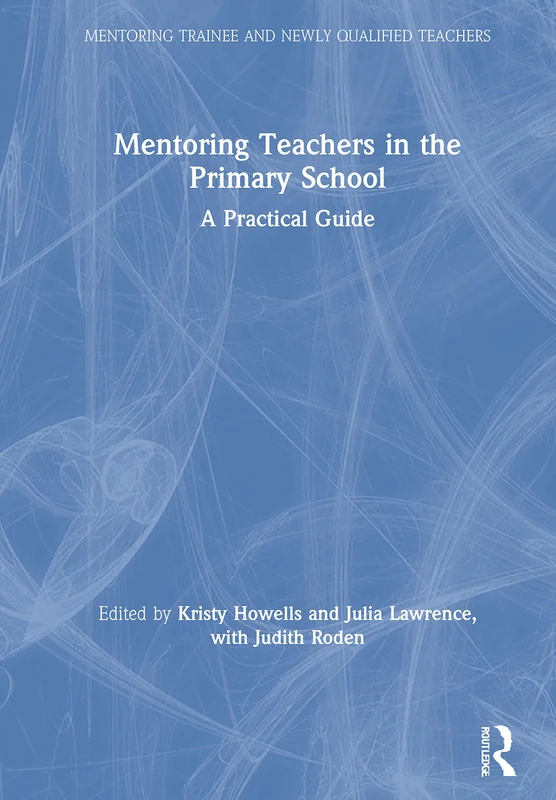 Mentoring Teachers in the Primary School: A Practical Guide (Mentoring Trainee and Early Career Teachers)