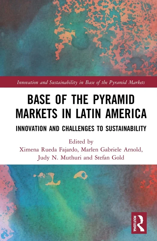 Base of the Pyramid Markets in Latin America: Innovation and Challenges to Sustainability (Innovation and Sustainability in Base of the Pyramid Markets)