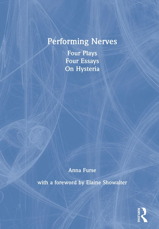 Performing Nerves: Four Plays, Four Essays, On Hysteria - Routledge