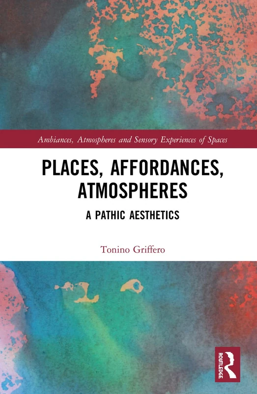 Routledge - Places, Affordances, Atmospheres: A Pathic Aesthetics