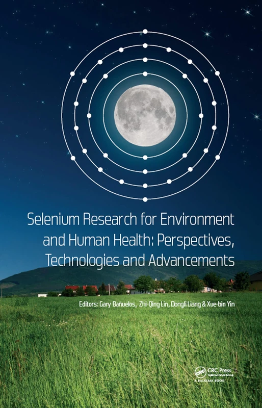 Selenium Research for Environment and Human Health: Perspectives, Technologies and Advancements: Proceedings of the 6th International Conference on ... October 27-30, 2019, Yangling, Xi'an, China