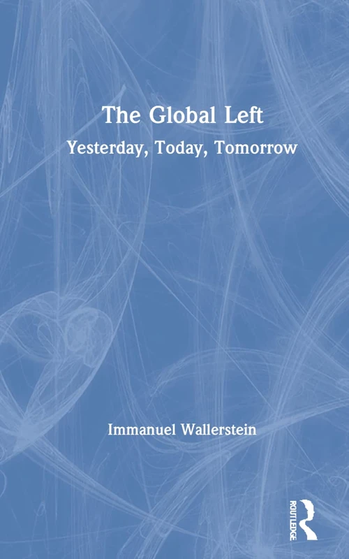 Routledge - The Global Left: Yesterday, Today, Tomorrow
