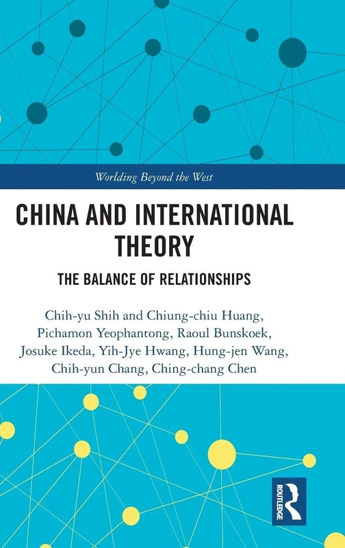 China and International Theory: The Balance of Relationships (Worlding Beyond the West)