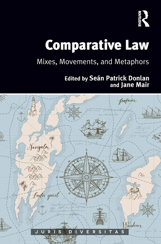 Comparative Law: Mixes, Movements, and Metaphors (Juris Diversitas)
