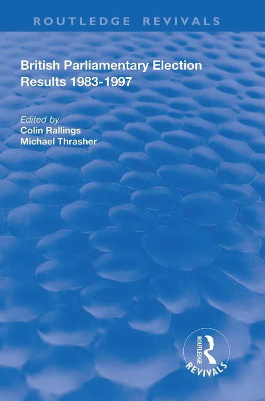 British Parliamentary Election Results 1983-1997 (Routledge Revivals)