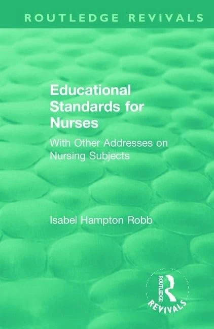 Educational Standards for Nurses: With Other Addresses on Nursing Subjects (Routledge Revivals) - Image 1