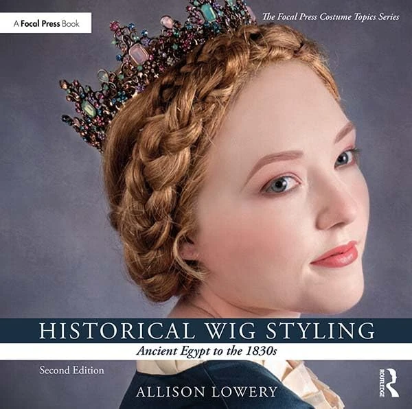 Historical Wig Styling: Ancient Egypt to the 1830s (The Focal Press Costume Topics Series)