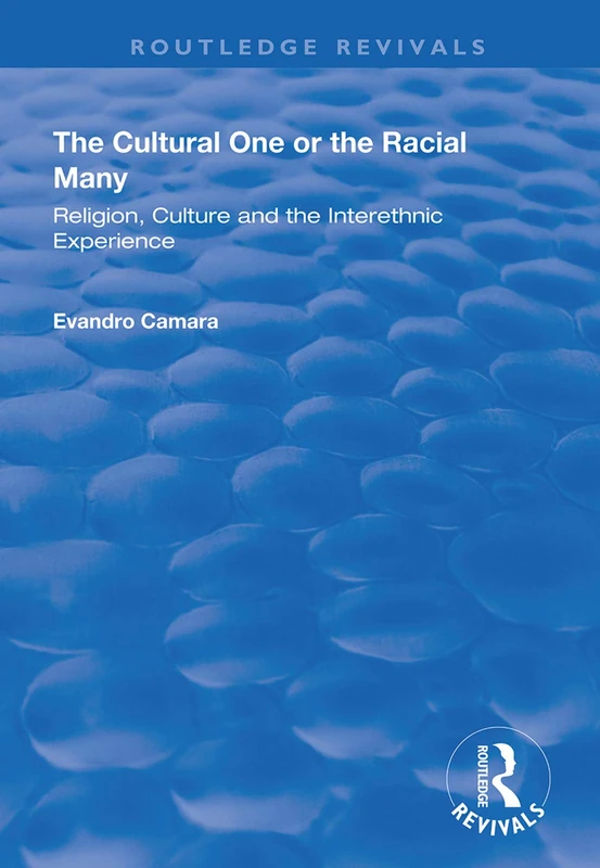 The Cultural One or the Racial Many: Religion, Culture and the Interethnic Experience (Routledge Revivals)