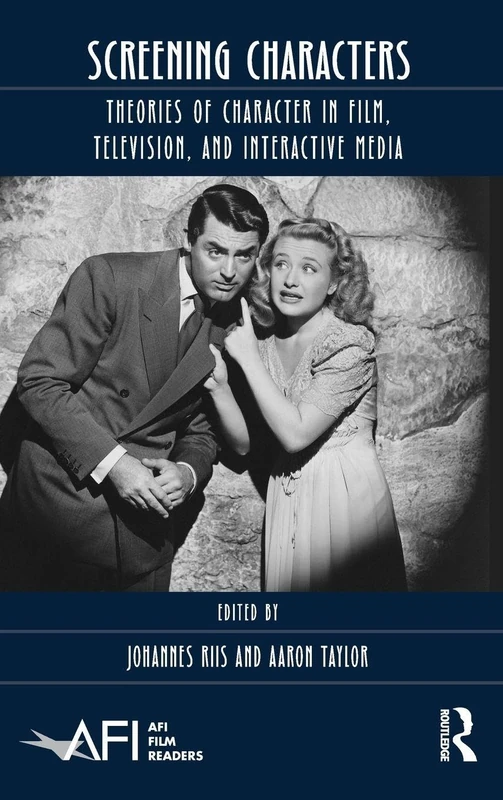 Screening Characters: Theories of Character in Film, Television, and Interactive Media (AFI Film Readers)