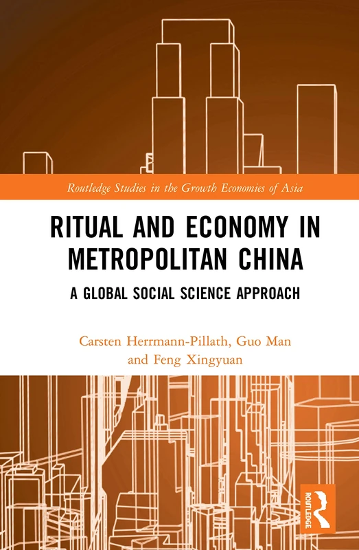 Ritual and Economy in Metropolitan China: A Global Social Science Approach (Routledge Studies in the Growth Economies of Asia)