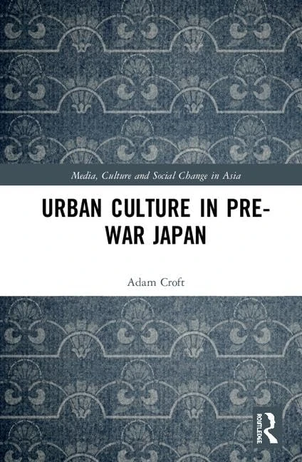 Urban Culture in Pre-War Japan (Media, Culture and Social Change in Asia)