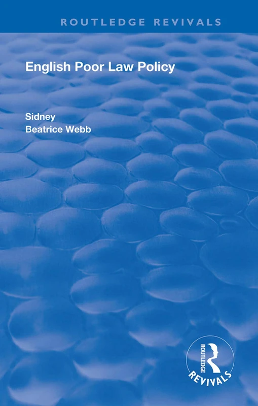 English Poor Law Policy by Sidney and Beatrice Webb - Routledge