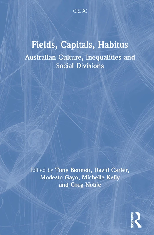 Fields, Capitals, Habitus: Australian Culture, Inequalities and Social Divisions (CRESC)