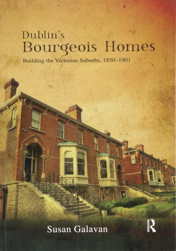 Dublin’s Bourgeois Homes: Building the Victorian Suburbs, 1850-1901