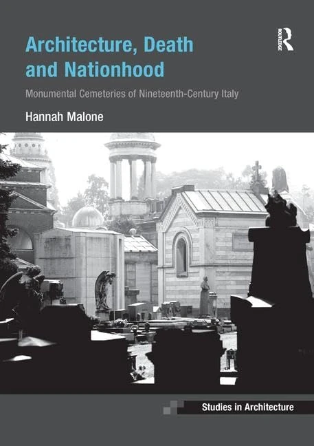 Architecture, Death and Nationhood: Monumental Cemeteries of Nineteenth-Century Italy (Ashgate Studies in Architecture)