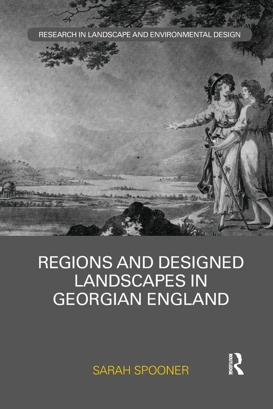 Regions and Designed Landscapes in Georgian England (Routledge Research in Landscape and Environmental Design)