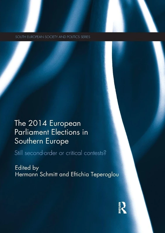 The 2014 European Parliament Elections in Southern Europe: Still Second Order or Critical Contests? (South European Society and Politics)