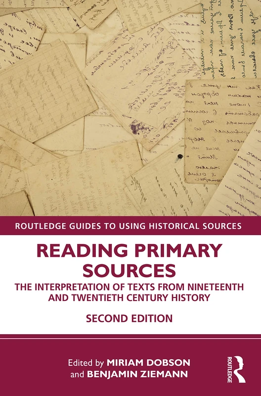Reading Primary Sources: The Interpretation of Texts from Nineteenth and Twentieth Century History (Routledge Guides to Using Historical Sources)