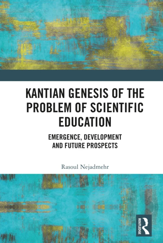 Routledge Kantian Genesis of the Problem of Scientific Education