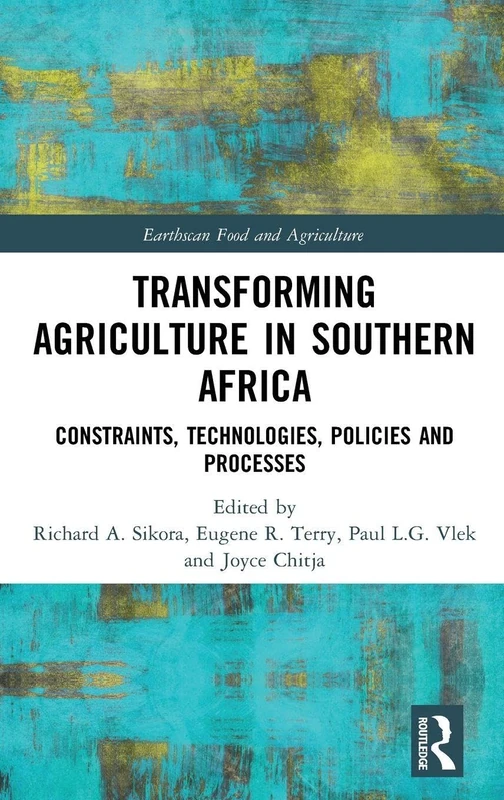 Transforming Agriculture in Southern Africa: Constraints, Technologies, Policies and Processes (Earthscan Food and Agriculture)