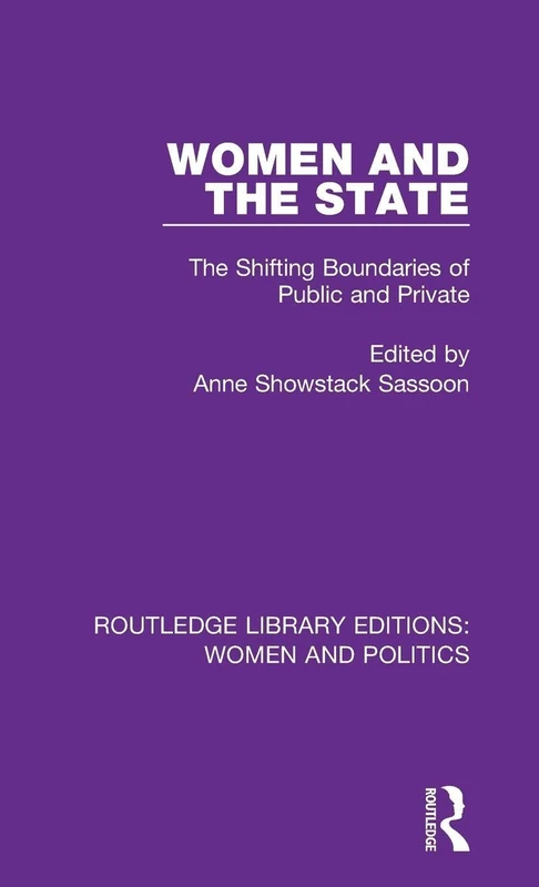 Women and the State: The Shifting Boundaries of Public and Private (Routledge Library Editions: Women and Politics)