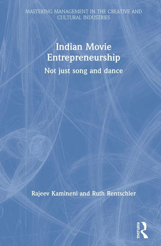 Indian Movie Entrepreneurship: Not just song and dance (Discovering the Creative Industries)