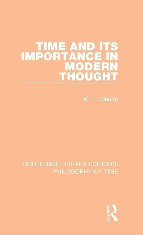 Time and its Importance in Modern Thought: 1 (Routledge Library Editions: Philosophy of Time)