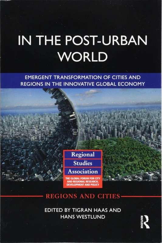 In The Post-Urban World: Emergent Transformation of Cities and Regions in the Innovative Global Economy (Regions and Cities)