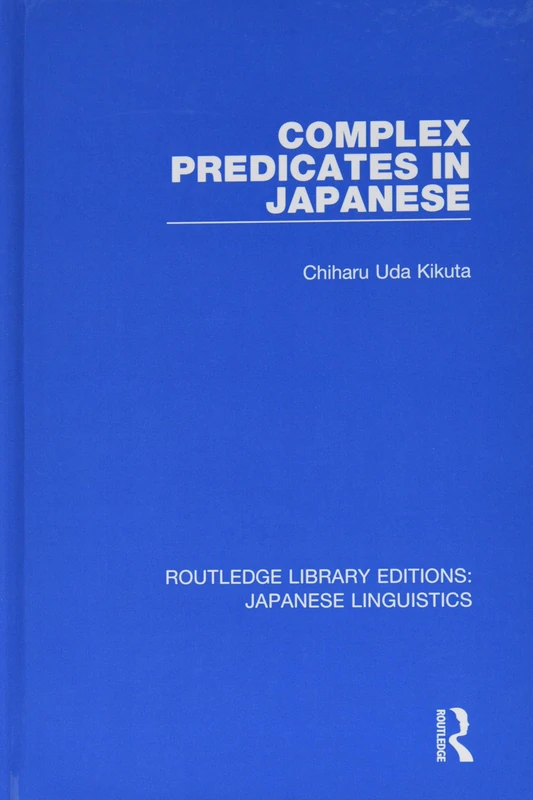 Complex Predicates in Japanese: 4 (Routledge Library Editions: Japanese Linguistics)