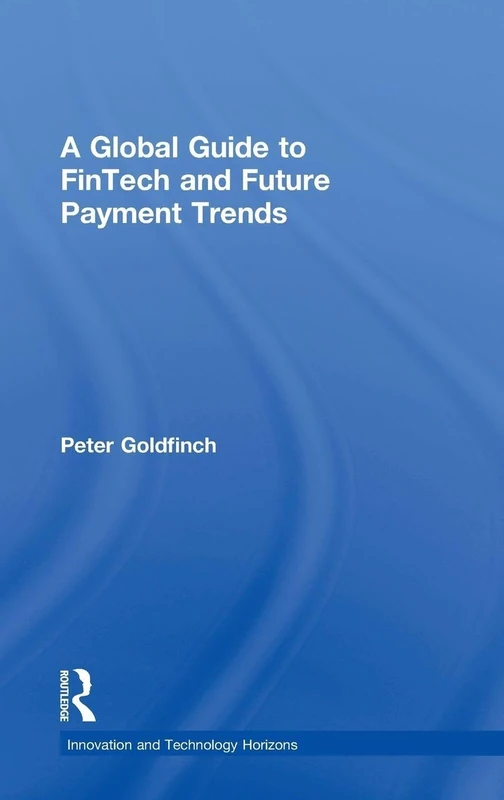 A Global Guide to FinTech and Future Payment Trends (Innovation and Technology Horizons)