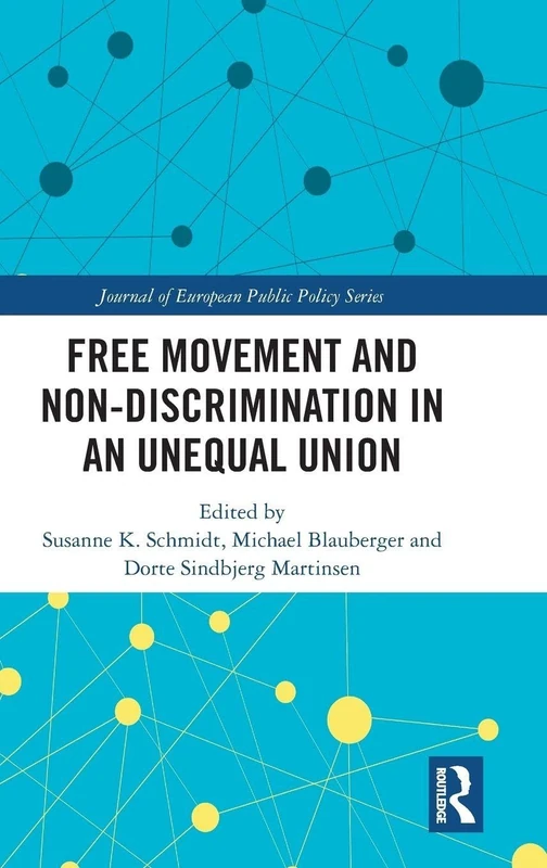 Free Movement and Non-discrimination in an Unequal Union (Journal of European Public Policy Series)