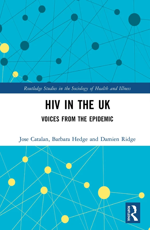 HIV in the UK: Voices from the Epidemic (Routledge Studies in the Sociology of Health and Illness)