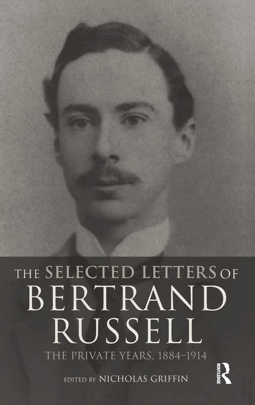 The Selected Letters of Bertrand Russell, Volume 1: The Private Years 1884-1914
